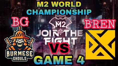 BG VS BREN GAME 4 Burmese Ghouls VS Bren Esports M2 World