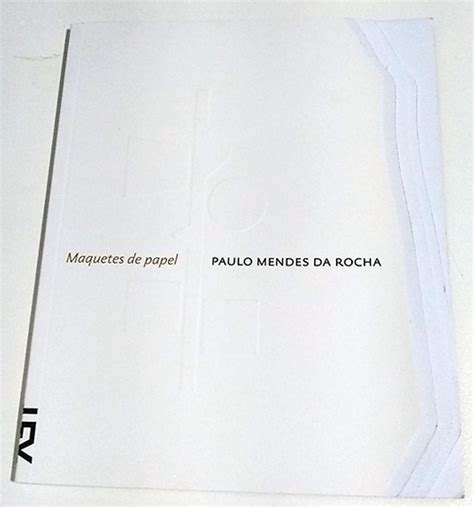 Maquetes De Papel Paulo Mendes Da Rocha Livro Cosac E Naify Nunca