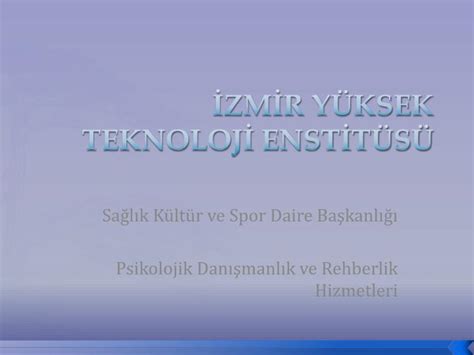 PPT İZMİR YÜKSEK TEKNOLOJİ ENSTİTÜSÜ PowerPoint Presentation free