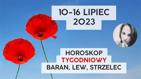 Horoskop Tygodniowy 10 16 Lipiec 2023 Znaki Ognia Baran Lew