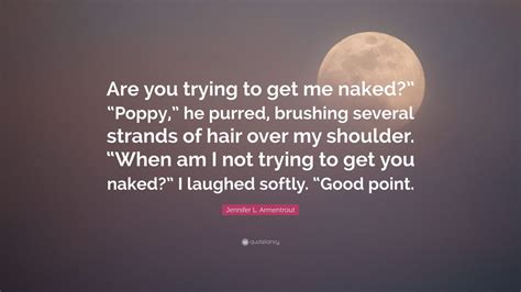 Jennifer L Armentrout Quote Are You Trying To Get Me Naked Poppy