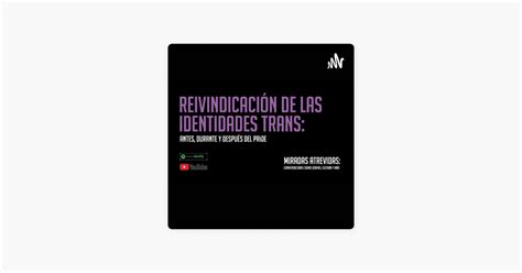 Reivindicación de las identidades trans antes durante y después del