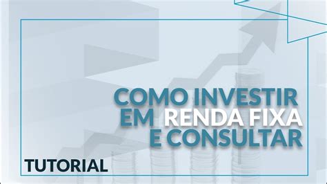 TUTORIAL COMO INVESTIR EM RENDA FIXA E CONSULTAR APLICAÇÕES YouTube