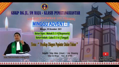 KEBAKTIN MINGGU ADVENT II 05 DESEMBER 2021 GBKP JL SM RAJA