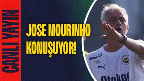 Canli Fenerbah E Nin Teknik Direkt R Jose Mourinho A Klamalarda