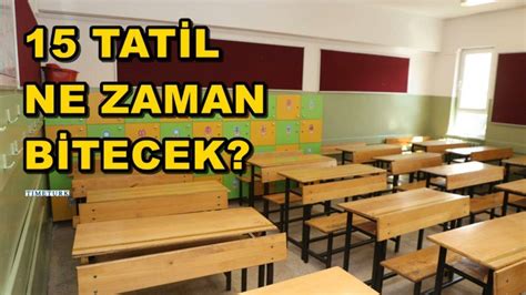 15 tatil ne zaman bitecek Okullarda 2 dönem ne zaman başlayacak