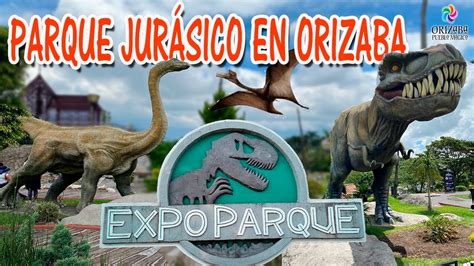 PARQUE DE LOS DINOSAURIOS ORIZABA COMO ES EL PARQUE DE DINOSAURIOS