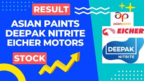 Deepak Nitrite Q Result L Asian Paints Q Result L Eicher Motors