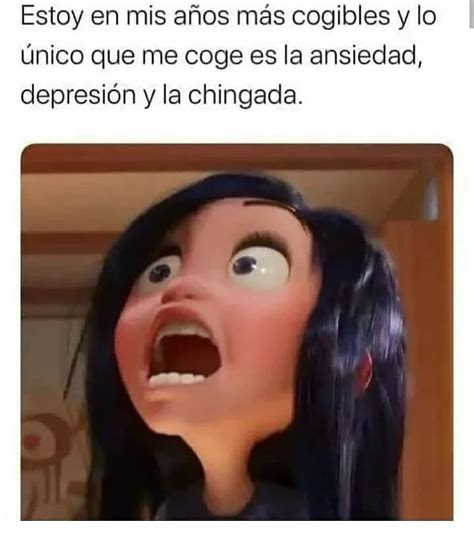 Estoy En Mis A Os M S Cogibles Y Lo Nico Que Me Coge Es La Ansiedad