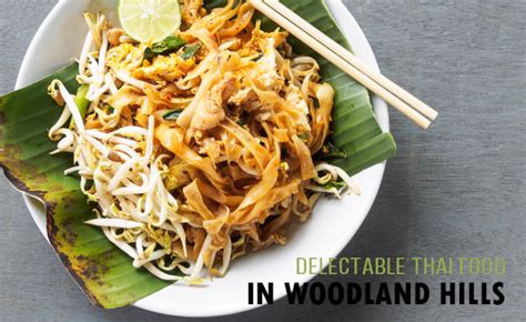 Discovering Delectable Thai Food In Woodland Hills