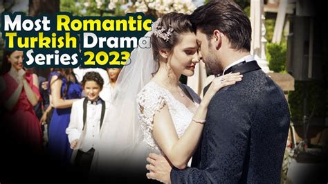 Top 7 Most Romantic Turkish Drama List You Must Watch 2023 Turkish