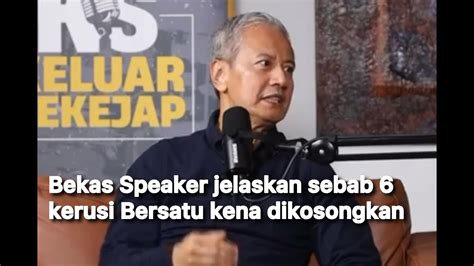 Bekas Speaker Jelaskan Sebab Kerusi Bersatu Kena Dikosongkan Youtube