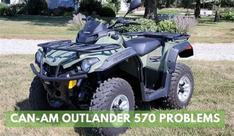 Can-Am Outlander 570 Problems And Their Solutions - Off Road Troop