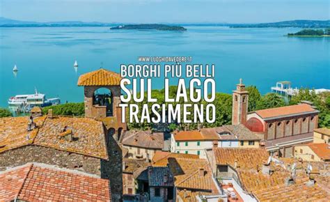 Cosa Vedere Sul Lago Trasimeno I Borghi Pi Belli