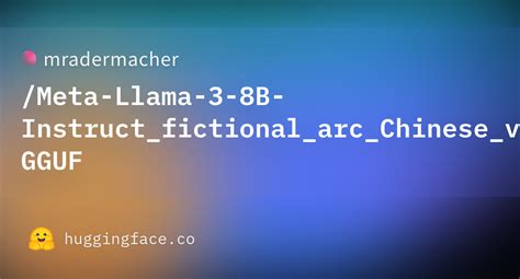 Meta Llama B Instruct Fictional Arc Chinese V Q Gguf