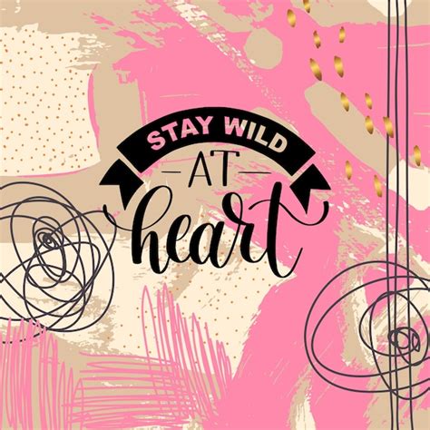 Premium Vector Stay Wild At Heart Handwritten Lettering Positive