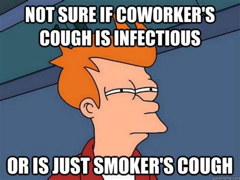 Not Sure If Coworkers Cough Is Infectious Or Is Just Smokers Cough