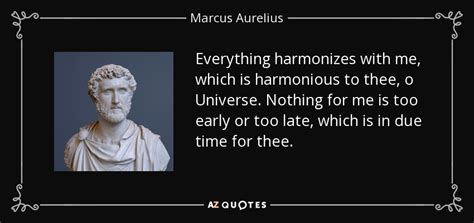 Marcus Aurelius quote: Everything harmonizes with me, which is ...