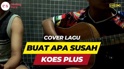 Cover Lagu Buat Apa Susah Koes Plus YouTube