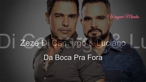 Da Boca Pra Fora Zez Di Camargo Luciano Youtube