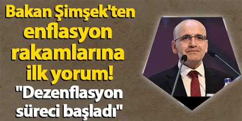 Bakan Şimşek ten enflasyon rakamlarına ilk yorum Dezenflasyon süreci