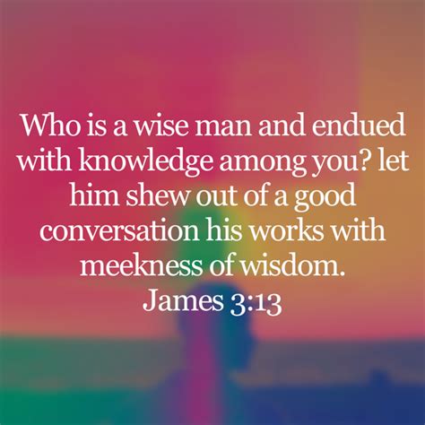 James 3 13 Who Is A Wise Man And Endued With Knowledge Among You Let