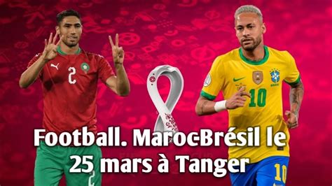 Football Maroc Br Sil Le Mars Tanger Youtube