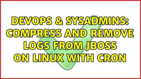 Devops Sysadmins Compress And Remove Logs From Jboss On Linux With