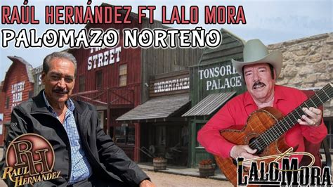 Lalo Mora Ft Ra L Hern Ndez El Tigre Solitario Palomazo Norte O Youtube