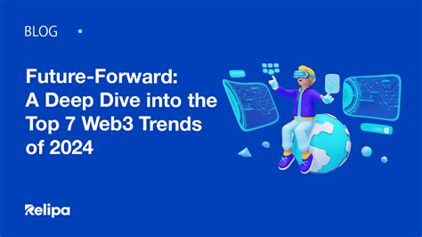 Future Forward A Deep Dive Into The Top 7 Web3 Trends Of 2024 Relipa Blog