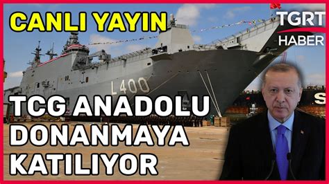 Canli T Rkiye Nin En B Y K Sava Gemisi Tcg Anadolu Donanmaya