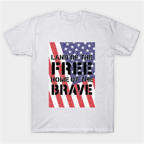 Land Of The Free Home Of The Brave Veterans Day T Shirt Teepublic