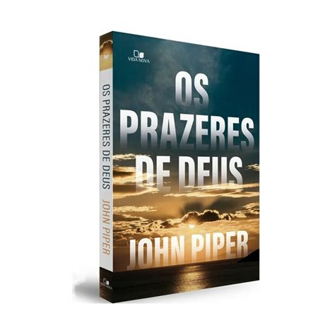 Livro Os Prazeres De Deus John Piper Videira Verdadeira Livraria