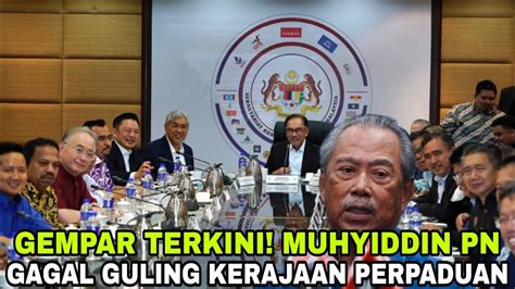 Gempar Terkini Muhyiddin Pn Gagal Tebuk Atap Kali Kedua Youtube