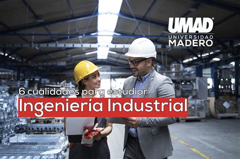 6 cualidades para estudiar Ingeniería Industrial Universidad Madero