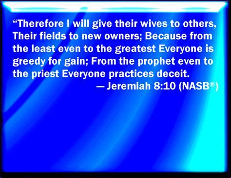 Jeremiah 810 Therefore Will I Give Their Wives To Others And Their