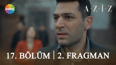 Aziz 17 Bölüm 2 Fragman Ben bir kere öldüm sonra seninle doğdum