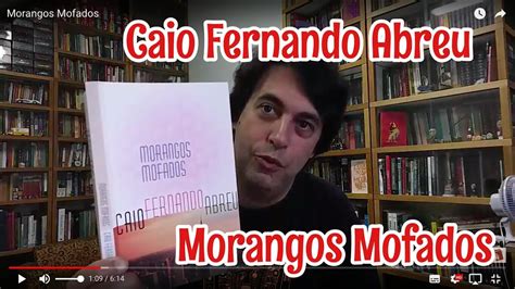 Morangos Mofados Caio Fernando Abreu Youtube