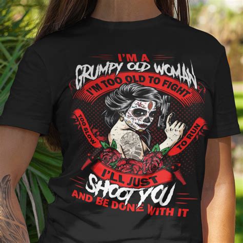 Gun Girl Shirt I Am A Grumpy Old Woman Too Old To Fight T Shirt Cubebik