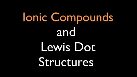 Ionic Compounds Lewis Dot Structures Youtube