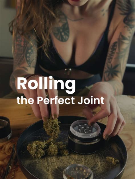 How To Roll The Perfect Joint A Step By Step Guide