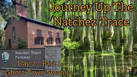 Natchez Trace Journey Day Part Ghost Town Swamp Youtube