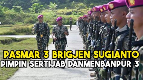 Komandan Pasmar Brigjen Tni Mar Sugianto Pimpin Sertijab