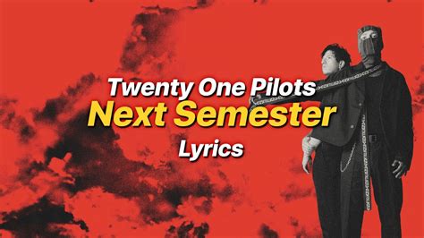 Next Semester Twenty One Pilots Lyrics Youtube