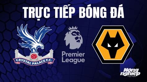 Tr C Ti P B Ng Crystal Palace Vs Wolves H M Nay