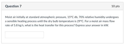 Solved 10 Pts Question 7 Moist Air Initially At Standard Chegg