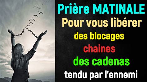 Pri Re Matinale Pour Vous Lib Rer Des Blocages Des Cadenas Et Pi Ges