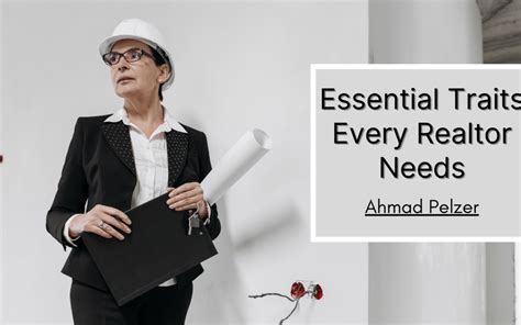 Essential Traits Every Realtor Needs Ahmad Pelzer Real Estate