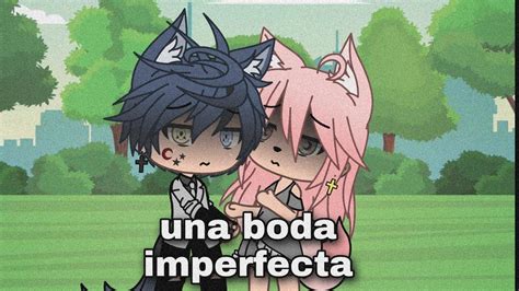 Una Boda Imperfecta Gacha Life Original Youtube