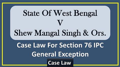 State Of West Bengal V Shew Mangal Singh Ors Case For Section 76